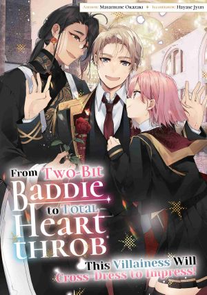 [From Two-Bit Baddie to Total Heartthrob: This Villainess Will Cross-Dress to Impress! 03] • From Two-Bit Baddie to Total Heartthrob · This Villainess Will Cross-Dress to Impress! Volume 3